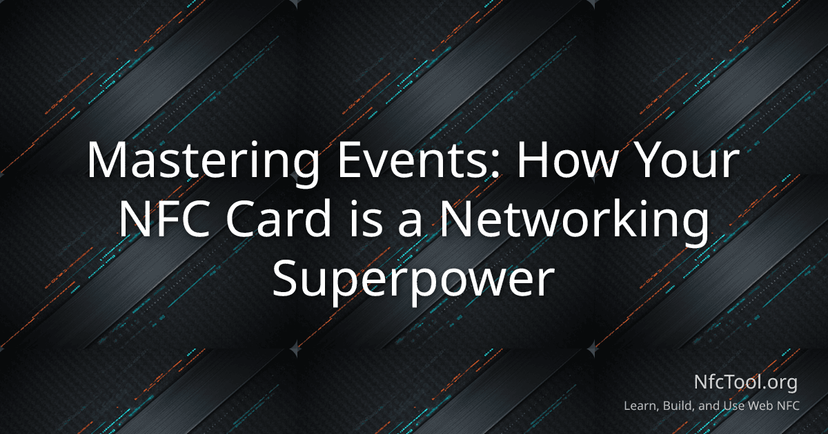Mastering Events: How Your NFC Card is a Networking Superpower