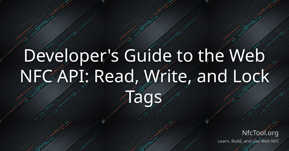 Developer's Guide to the Web NFC API: Read, Write, and Lock Tags